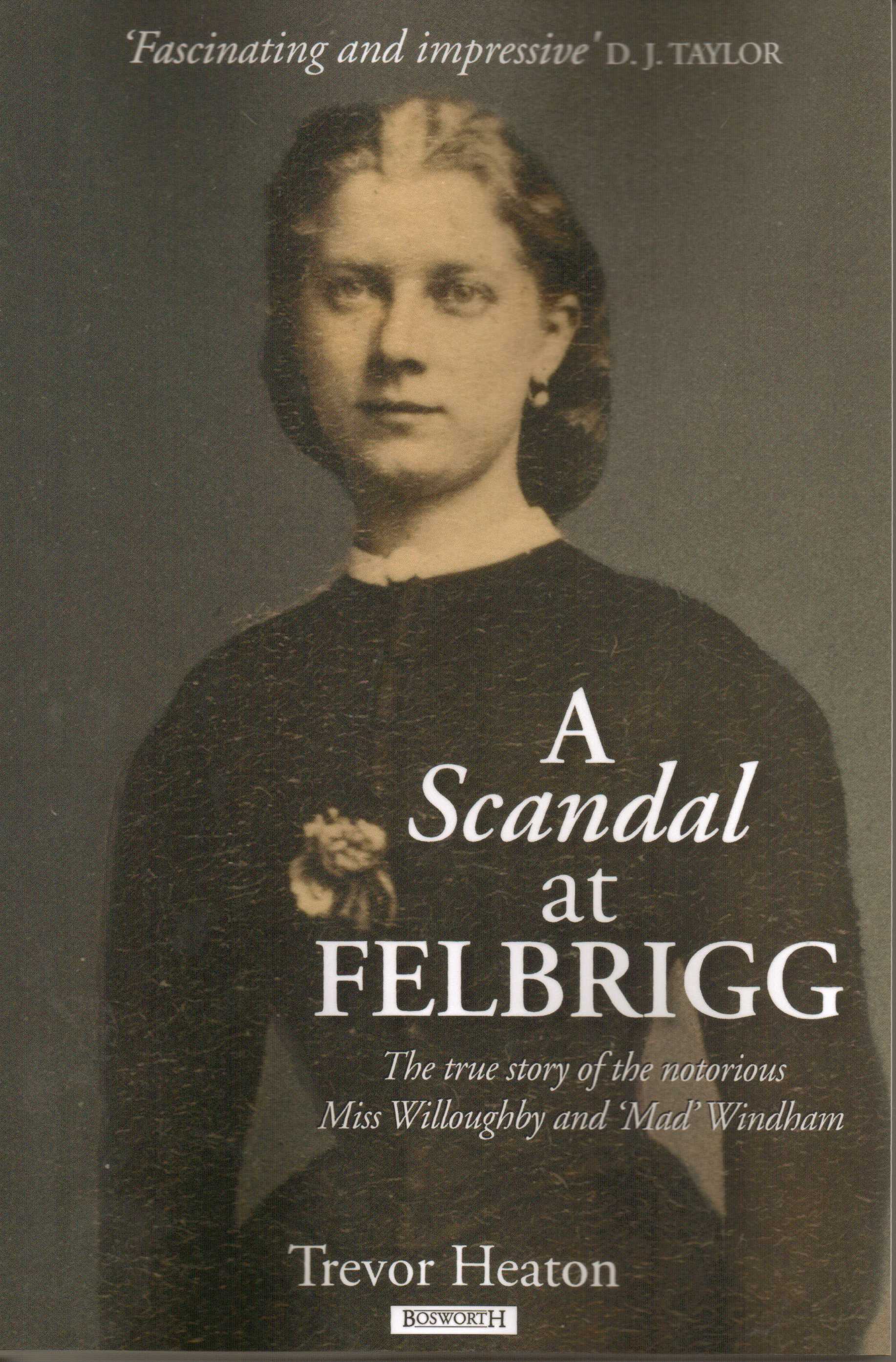 Image for A Scandal at Felbrigg The true story of the notorious Miss Willoughby and 'Mad' Windham