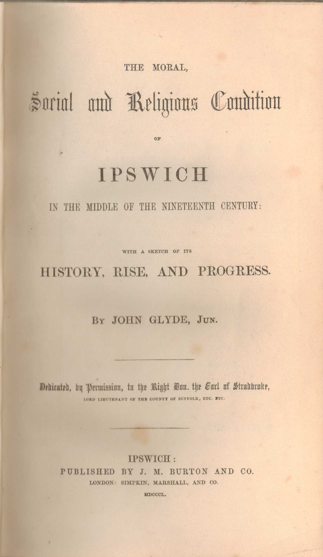 Image for The Moral, Social and Religious Condition of Ipswich in the Middle of the Nineteenth Century; with a sketch of its History, Rise, and Progress