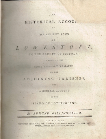 An Historical Account of the Ancient Town of Lowestoft in the County of Suffolk. To which is added some cursory remarks on the adjoining parishes and a general account of the Island of Lothingland Image for An Historical Account of the Ancient Town of Lowestoft in the County of Suffolk. To which is added some cursory remarks on the adjoining parishes and a general account of the Island of Lothingland