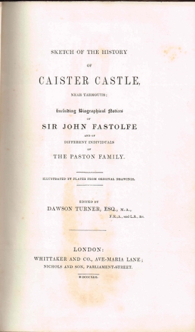 Sketch of the History of Caister Castle, near Yarmouth; including biographical notices of Sir John Fastolfe and of different individuals of the Paston family. Image for Sketch of the History of Caister Castle, near Yarmouth; including biographical notices of Sir John Fastolfe and of different individuals of the Paston family.