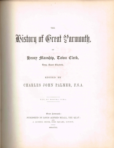 The History of Great Yarmouth by Henry Manship, Town Clerk + The History of Great Yarmouth designed as a continuation of Manship's History of that town. 2 Volumes. Image for The History of Great Yarmouth by Henry Manship, Town Clerk + The History of Great Yarmouth designed as a continuation of Manship's History of that town. 2 Volumes.