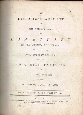 Image for An Historical Account of the Ancient Town of Lowestoft, in the County of Suffolk. To which is added some cursory remarks on the adjoining parishes and a general account of the island of Lothingland.