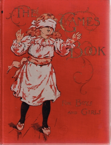 Image for The Games Book for Boys and Girls A Volume of Old and New Pastimes with Original Illustrations.