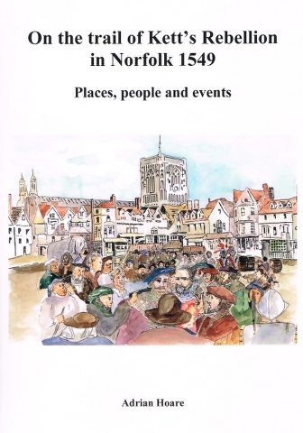 Image for On the trail of Kett's Rebellion in Norfolk 1549: Places, people and events