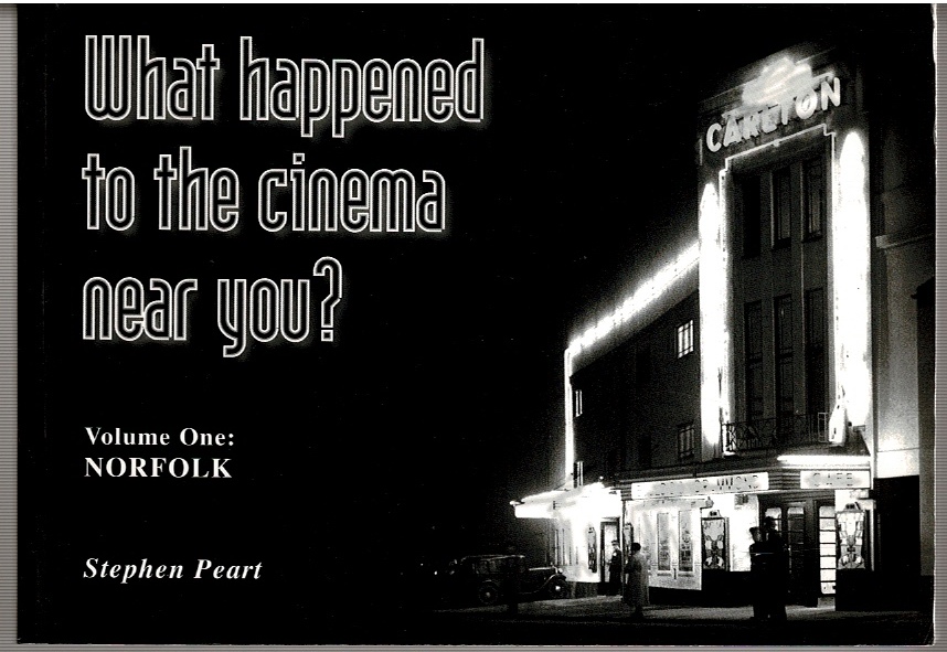 Image for What happened to the Cinema near you? Volume One: Norfolk