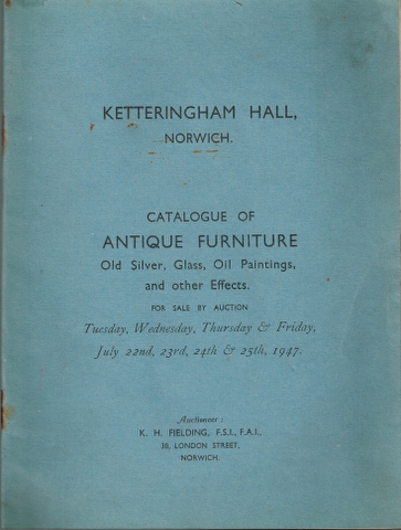 Image for Ketteringham Hall, Norwich. Catalogue of Antique Furniture, Old Silver, Glass, Oil Paintings, and other Effects. For Sale by Auction Tuesday, Wednesday, Thursday & Friday, July 22nd, 23rd, 24th & 25th 1947.