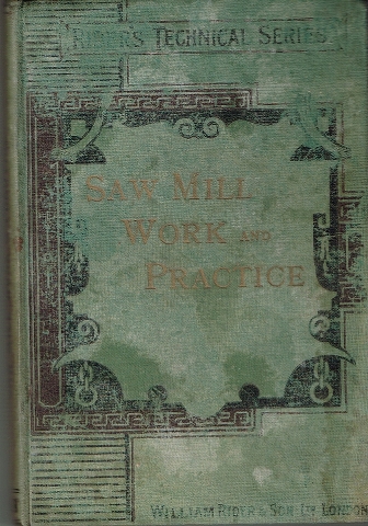 Image for Saw Mill Work and Practice: A book for Owners, Overseers and Operators of Wood-Working Machinery.