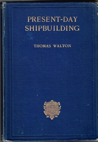 Image for Present-Day Shipbuilding: A Manual for Students and Ships' Officers for their respective Examinations; Ship-Superintendents, Surveyors, Engineers, Shipowners, and Shipbuilders