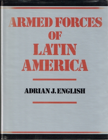 Armed Forces of Latin America: Their Histories, Development, Present Strength and Military Potential. Image for Armed Forces of Latin America: Their Histories, Development, Present Strength and Military Potential.