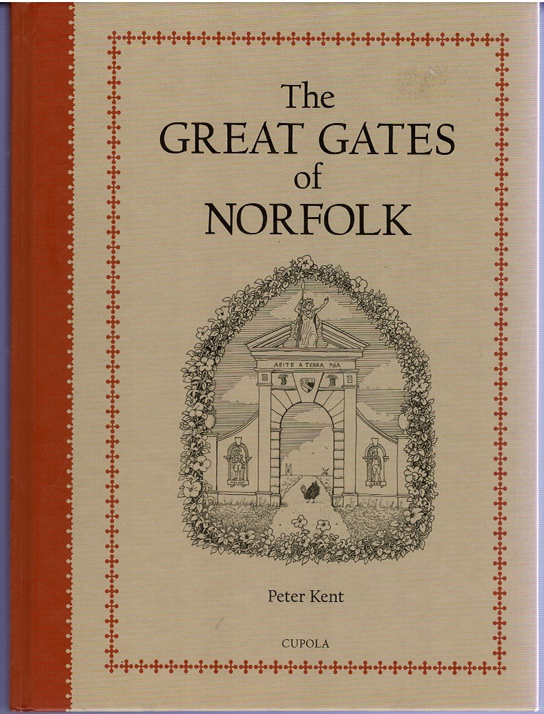 The Great Gates of Norfolk: A true history of the gates of Norfolk, medieval and modern, decorative and defensive, with sundry associated tangential details Image for The Great Gates of Norfolk: A true history of the gates of Norfolk, medieval and modern, decorative and defensive, with sundry associated tangential details