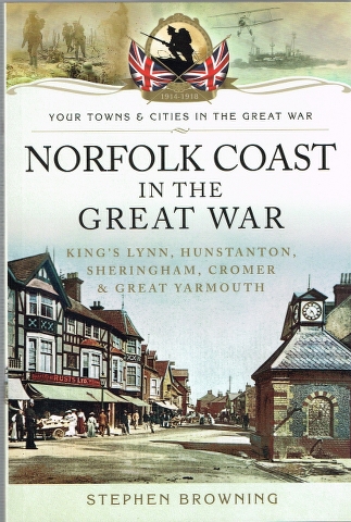 Image for Norfolk Coast in the Great War: King's Lynn, Hunstanton, Sheringham, Cromer & Great Yarmouth