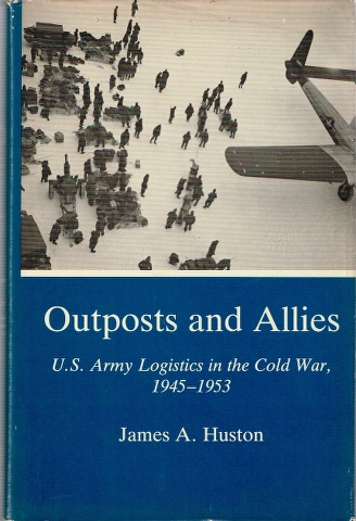 Image for Outposts and Allies: U.S. Army Logistics in the Cold War, 1945-53