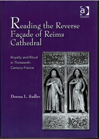 Reading the Reverse Façade of Reims Cathedral: Royalty and Ritual in Thirteenth-Century France Image for Reading the Reverse Façade of Reims Cathedral: Royalty and Ritual in Thirteenth-Century France