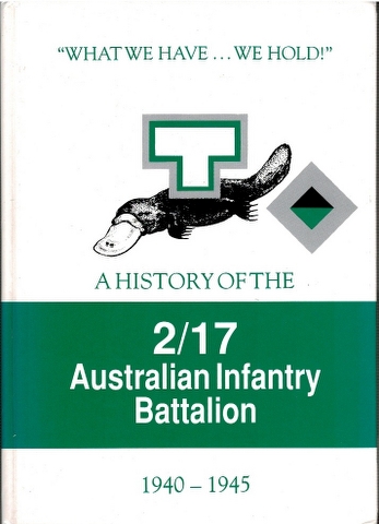 Image for "What We Have... We Hold!": A History of the 2/17 Australian Infantry Battalion 1940-1945