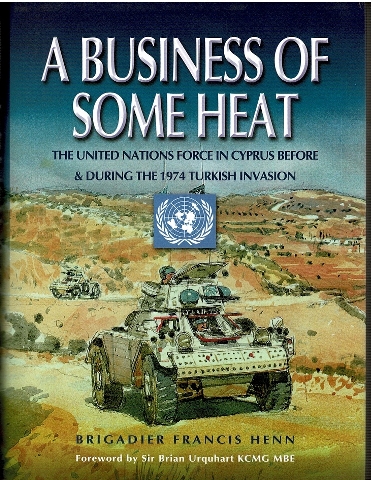 Image for A Business of Some Heat: The United Nations Force in Cyprus Before and During the 1974 Turkish Invasion