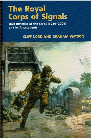 Image for The Royal Corps of Signals: Unit Histories of the Corps (1920-2001) and Its Antecedents