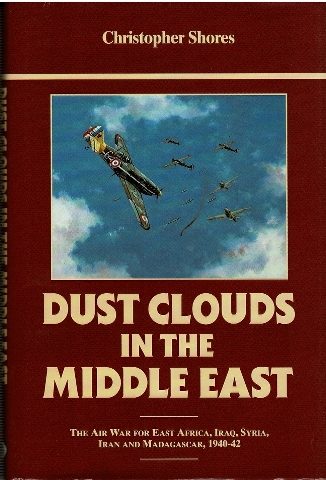 Image for Dust Clouds in the Middle East: The Air War for East Africa, Iraq, Syria, Iran and Madagascar, 1940-42