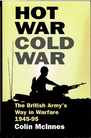 Image for Hot War Cold War: The British Army's Way in Warfare 1945-1995