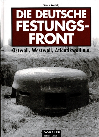 Image for Die Deutsch Festungsfront: Ostwall, Westwall, Atlantikwall u.a.