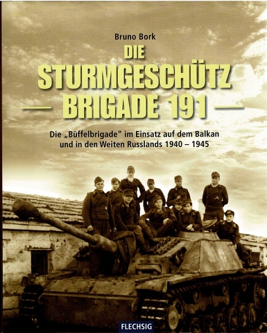 Image for Die Sturmgeschützbrigade 191: Die "Büffel-Brigade" im Einsatz auf dem Balkan und in den Weiten Russlands 1940-1945