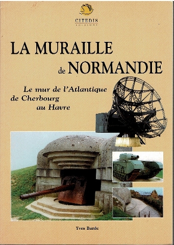 La Muraille de Normandie: Le mur de l'Atlantique de Cherbourg au Havre Image for La Muraille de Normandie: Le mur de l'Atlantique de Cherbourg au Havre