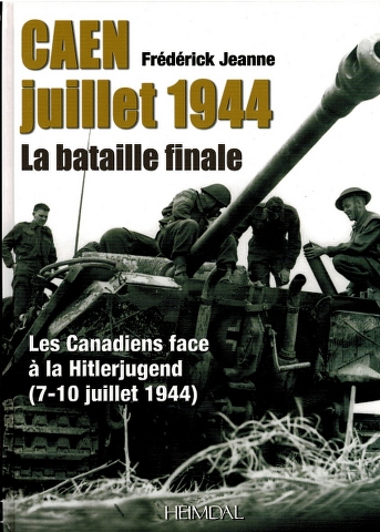 Image for Caen juillet 1944 La bataille finale: Les Canadiens face a la Hitlerjugend (7-10 juillet 1944)