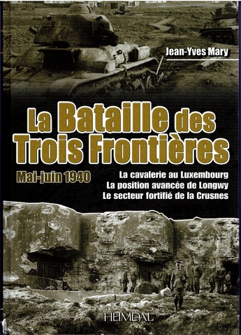 Image for La Bataille des Trois Frontieres Mai-juin 1940: La cavalerie au Luxembourg, La position avancee de Longwy, Le secteur fortifie de la Crusnes