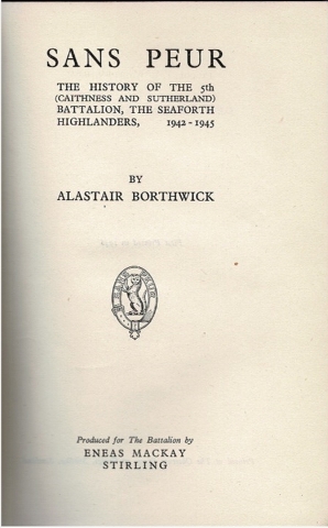 Sans Peur: The History of the 5th (Caithness and Sutherland) Battalion, The Seaforth Highlanders, 1942-1945 Image for Sans Peur: The History of the 5th (Caithness and Sutherland) Battalion, The Seaforth Highlanders, 1942-1945