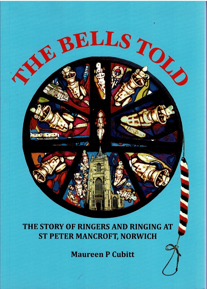 Image for The Bells Told: The Story of Ringers and Ringing at St Peter Mancroft, Norwich