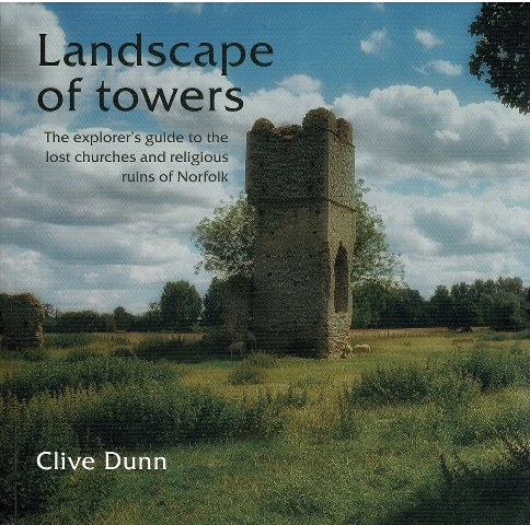 Landscape of Towers: The explorer's guide to the lost churches and religious ruins of Norfolk Image for Landscape of Towers: The explorer's guide to the lost churches and religious ruins of Norfolk