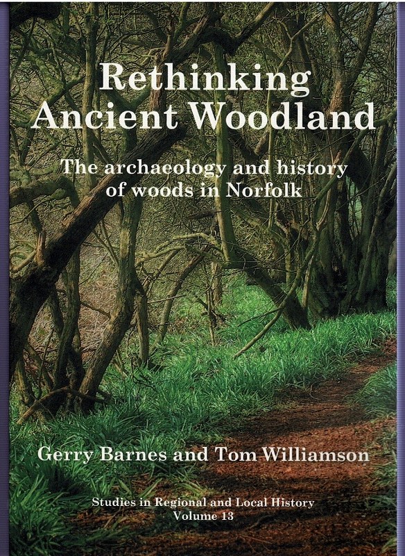 Rethinking Ancient Woodland: The archaeology and history of woods in Norfolk Image for Rethinking Ancient Woodland: The archaeology and history of woods in Norfolk