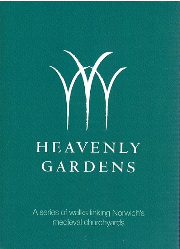 Heavenly Gardens: A series of walks linking Norwich's medieval churchyards Image for Heavenly Gardens: A series of walks linking Norwich's medieval churchyards