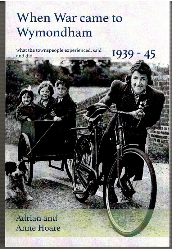 Image for When War came to Wymondham 1939-45 what the townspeople experienced, said and did ...