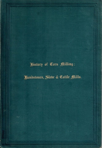 History of Corn Milling Vol. I Handstones, Slave & Cattle Mills with Numerous Illustrations Image for History of Corn Milling Vol. I Handstones, Slave & Cattle Mills with Numerous Illustrations
