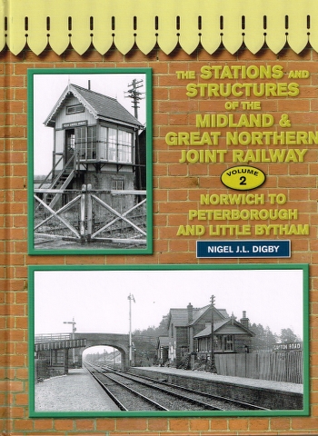 Image for The Stations and Structures of the Midland & Great Northern Railway: Norwich to Peterborough and Little Bytham Volume 2