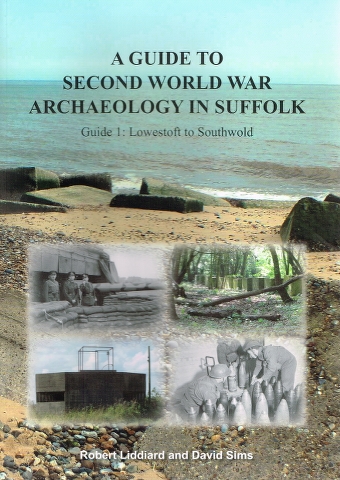 Image for A Guide to Second World War Archaeology in Suffolk Guide 1: Lowestoft to Southwold