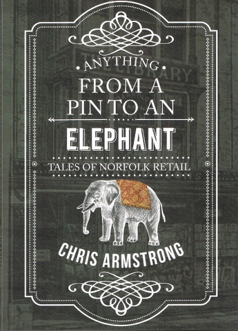 Image for Anything from a Pin to an Elephant: Tales of Norfolk Retail